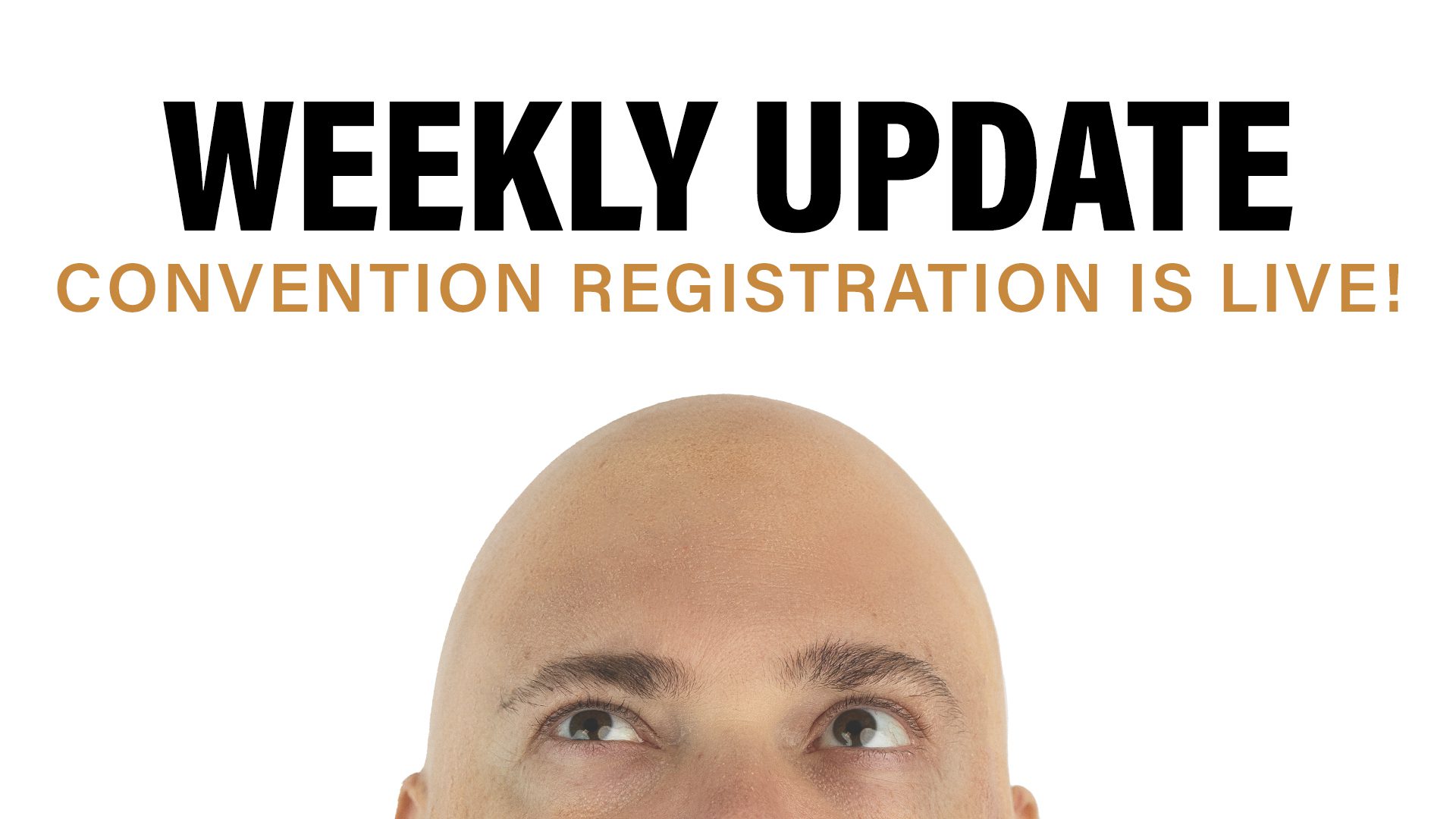 Weekly Update title thumbnail with the words convention registration is live! Below the words, a Bald Brandon is staring at his head wondering where all his hair went